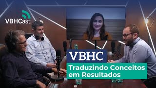 VBHCast T1E1 – VBHC Traduzindo Conceitos em Resultados [upl. by Barclay]