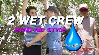 2 Wet Crew BandAid Style [upl. by Ahkeber]