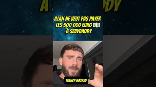 ILLAN NE VEUT PAS PAYER LES 500 000 EUROS 💶 À SEBYDADDY  IllanCto sebydaddy illan ufc story [upl. by Unam133]