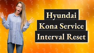 How Can I Reset My Hyundai Kona Service Interval [upl. by Ayiram]