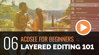 ACDSee for Beginners  06  Layered Editing 101 Basic [upl. by Gotcher44]