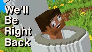 Well Be Right Back Minecraft [upl. by Tavey]