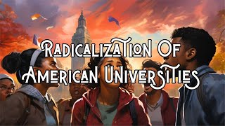 Radicalization Of American Universities [upl. by Peers860]