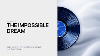 The Impossible Dream  Cool Beats For Stress Relief [upl. by Woothen659]