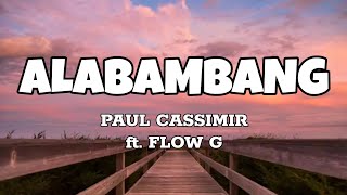 Alabambang  Paul Cassimir ft Flow G Lyrics [upl. by Ardnaiek39]