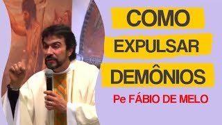 Como Expulsar Demônios  Padre Fábio de Melo [upl. by Franciskus]