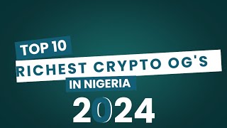 Top 10 Richest Crypto Traders in Nigeria 2024 [upl. by Ernest]