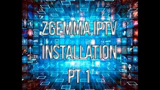 How to install IPTV onto any Zgemma part 1 [upl. by Enahsal]