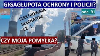 Największa elektrownia Rekord głupot ochrony i policji Czy może moja pomyłka 91 [upl. by Eidnak]