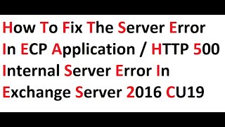 How to Fix the Server Error in ECP Application or HTTP 500 Internet Server Error in Exchange 2016 [upl. by Irved]