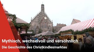 Die Geschichte des Christkindlesmarktes Mythisch wechselvoll und versöhnlich [upl. by Ruy904]