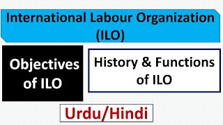 What is International Labour OrganizationILO HistoryFunctions and Objectives of ILO [upl. by Elik]