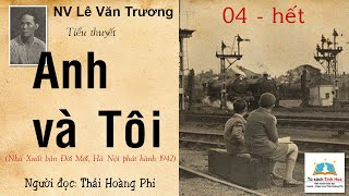 ANH VÀ TÔI Tập 04  Hết Tác giả NV Lê Văn Trương Người đọc Thái Hoàng Phi [upl. by Lenard228]