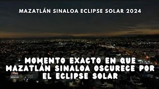 ECLIPSE SOLAR 2024 EL MOMENTO EXACTO EN QUE MAZATLÁN SINALOA SE QUEDA A OSCURAS [upl. by Ecneret]