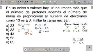 En un anión trivalente hay 12 neutrones más que el número de protones además la masa a elec 13 a 6 [upl. by Stannfield]