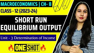 Short Run Equilibrium Output  One shot  Determination of Income  Macroeconomics  Class 12  NY [upl. by Ludwog]