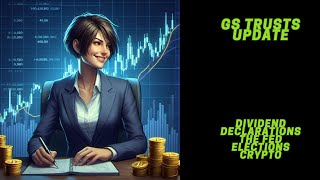 GS Trusts Update  Dividend Announcement  The Fed  Elections  Crypto [upl. by Eiroj140]