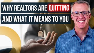 Why Realtors are Quitting and What It Means to You [upl. by Ennoryt776]