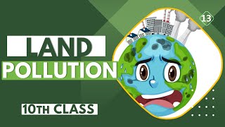 Land Pollution Causes Effects and Controls  10th Class Biology [upl. by Fadden82]