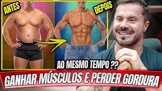 PERDER GORDURA E GANHAR MASSA MUSCULAR AO MESMO TEMPO É POSSÍVEL [upl. by Skilken]