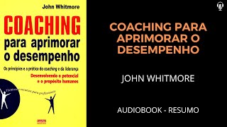 Coaching Para Aprimorar o Desempenho  John Whitmore  Audiobook RESUMO [upl. by Aenehs30]