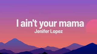 Jenifer Lopez  I aint your mama Lyrics [upl. by Oad879]