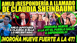 AMLO ¡RESPONDERÍA SI CLAUDIA LE PIDE AYUDA NOROÑA EXPONE VERDAD INCOMODA PARA GENTE DE LA 4T HOY [upl. by Dolhenty852]