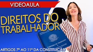 AULA DIREITOS DO TRABALHDOR  ARTIGOS 7º AO 11º da CONSTITUIÇÃO FEDERAL [upl. by Marty]