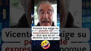 Vicente Fox reclama su pensión de expresidente porque no le alcanza para comer 🤣 [upl. by Taima786]