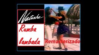 Natusha  Rumba Lambada Video Clip Oficial Remasterizado [upl. by Puff120]