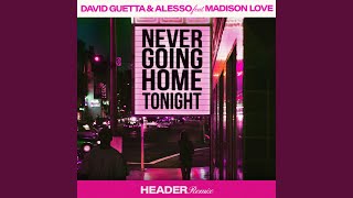 Never Going Home Tonight feat Madison Love HEADER Remix [upl. by Esyahc]