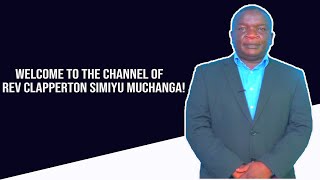 Welcome to the channel of Rev Clapperton Simiyu Muchanga [upl. by Mayda793]