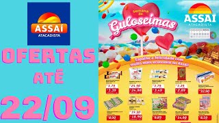 ASSAÍ ATACADISTA OFERTAS ATÉ 22092024 FOLHETO SEMANA DE GULOSEIMAS SP [upl. by Nynnahs]