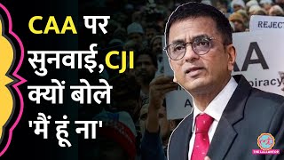 CJI Chandrachud की पीठ ने CAA पर सुनवाई शुरू की वकीलों की चिंताओं पर क्यों बोले मैं हूं ना [upl. by Ddahc899]