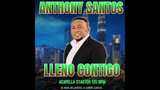 Antony Santos  Lleno Contigo  AcapellaStarter  125Bpm Gabby Garcia x DJ Jams Mclarens 2024 [upl. by Rimidalg]