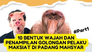 10 BENTUK WAJAH DAN PENAMPILAN GOLONGAN PELAKU MAKSIAT DI PADANG MAHSYAR PART1 [upl. by Roselle218]