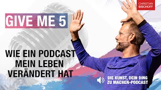 GIVE ME 5 – Wie ein Podcast mein Leben verändert hat [upl. by Yendis178]