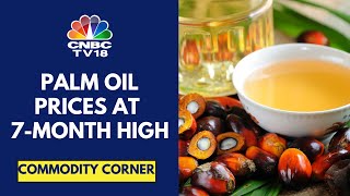 Palm Oil Prices At 7Month High On The Back Of Strong Exports From Producing Countries  CNBC TV18 [upl. by Okimat269]