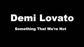 Demi Lovato  Something That Were Not Male versionLyrics [upl. by Assirral]