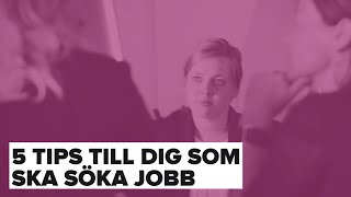 5 TIPS FÖR DIG SOM SKA SÖKA JOBB [upl. by Macdonald]