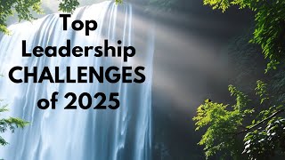 Top Leadership Challenges of 2025 Navigating a New Era [upl. by Campy807]