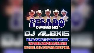 Pesado CUMBIAS MIX  DJ Alexis [upl. by Katha]