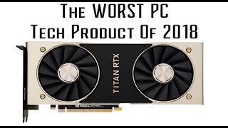 Titan RTX is the WORST tech product of 2018 [upl. by Gamin]