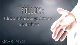 Mark 21322 Called to Follow Understanding Jesus Invitation [upl. by Thgiwd]