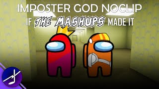 Imposter God Noclip if The Mashups made it [upl. by Colwen]