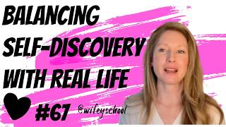 How to Balance SelfDiscovery with Real Life Lessons for Women on the Journey  WWUP 67 [upl. by Tobe755]