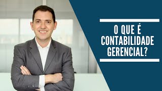 O QUE É A CONTABILIDADE GERENCIAL [upl. by Ingemar]