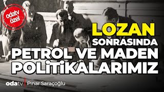 Lozan Barış Antlaşması Sonrasında Petrol ve Maden Politikalarımız [upl. by Pickett]