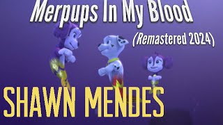 Merpups In My BloodShawn Mendes Edition  Remastered 2024 [upl. by Odie]