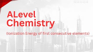 Alevel Chemistry  Ionization Energy Of First Consecutive Elements [upl. by Nilloc823]